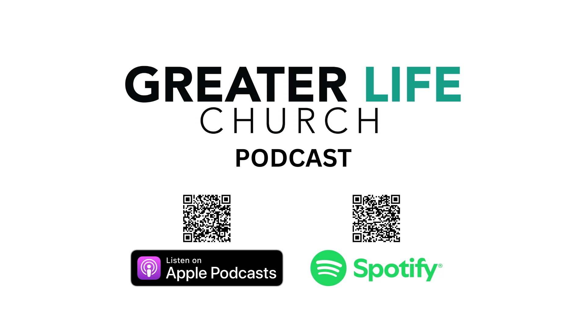 Greater Life Church podcast. Scan the QR codes for Apple Podcasts and Spotify.